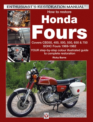 How to Restore Honda Sohc Fours: Your Step-By-Step Colour Illustrated Guide to Complete Restoration - Ricky Burns