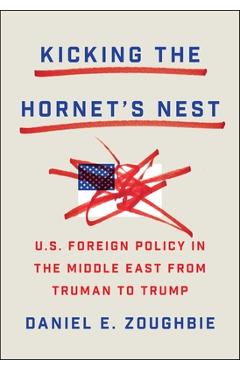 Poza produsului Kicking the Hornet's Nest: Thirteen U.S. Presidents in the Middle East - Daniel Zoughbie