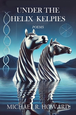 Under the Helix Kelpies - Michael R. Howard