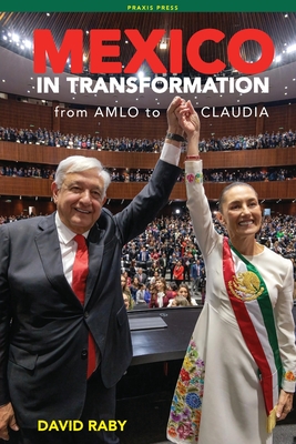 Mexico in Transformation - from AMLO to Claudia: A 'new Mexican revolution' in the time of Trump - David L. Raby