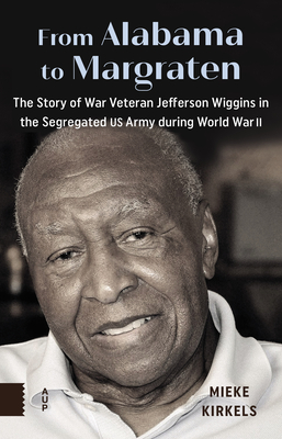 From Alabama to Margraten: The Story of War Veteran Jefferson Wiggins in the Segregated US Army During World War II - Mieke Kirkels