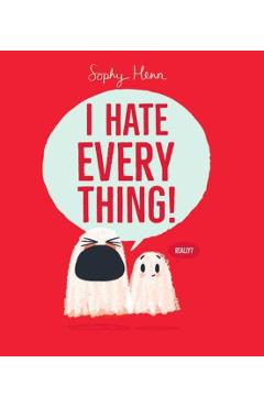 I Hate Everything! - Sophy Henn