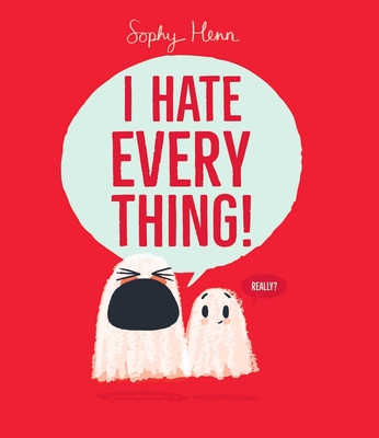 I Hate Everything! - Sophy Henn
