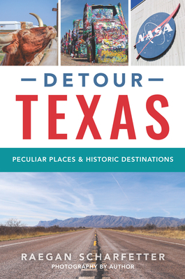 Detour Texas: Peculiar Places and Historic Destinations - 