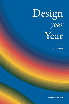Design Your Year: A Guide by Gretchen Rubin - Gretchen Rubin