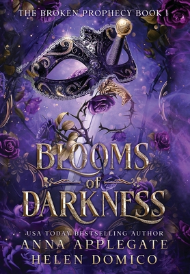 Blooms of Darkness (The Broken Prophecy Book 1) - Anna Applegate
