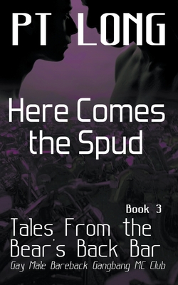 Tales From the Bear's Back Bar: Here Comes the Spud: Gay Male Bareback Gangbang MC Club - Pt Long