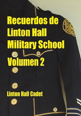 Coperta cărții 'Recuerdos de Linton Hall Military School Volumen 2 -'