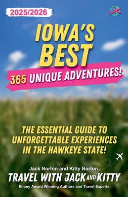 Iowa's Best: 365 Unique Adventures - 2025-2026 Edition: The Essential Guide to Unforgettable Experiences in the Hawkeye State - Travel With Jack And Kitty