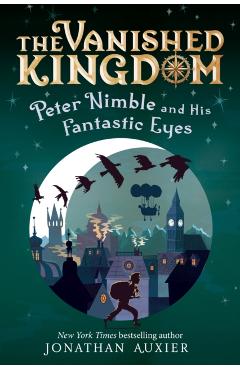 Peter Nimble and His Fantastic Eyes (the Vanished Kingdom Book 1): Revised Edition - Jonathan Auxier