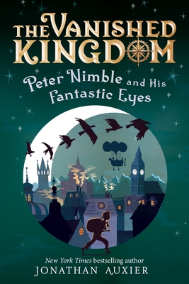 Peter Nimble and His Fantastic Eyes (the Vanished Kingdom Book 1): Revised Edition - Jonathan Auxier