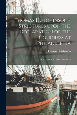 Coperta cărții 'Thomas Hutchinson's Strictures Upon the Declaration of the Congress at Philadelphia: in a Letter to a Noble Lord, & C.'