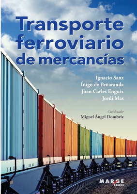 Transporte ferroviario de mercancías - Miguel Ángel Dombriz