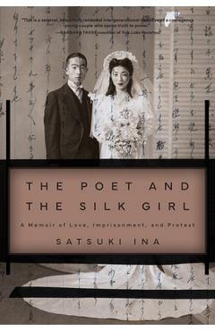 Poza produsului The Poet and the Silk Girl: A Memoir of Love, Imprisonment, and Protest - Satsuki Ina