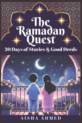 The Ramadan Quest: 30 Days of Stories and Good Deeds - Aisha Ahmed