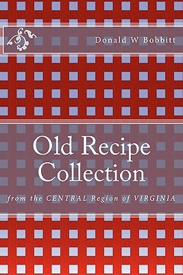 Old Recipe Collection: From the Central Region of Virginia - Helen H. Bobbitt