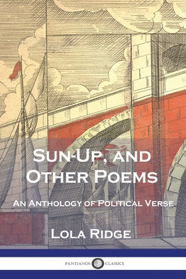 Sun-Up, and Other Poems: An Anthology of Political Verse - Lola Ridge
