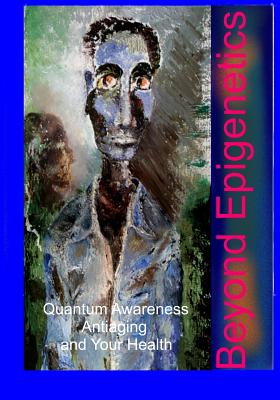 Beyond Epigenetics - James R. Clark