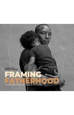 Poza produsului Framing Fatherhood: A Celebration of Black Fathers - Imani M. Cheers