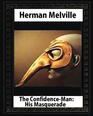 The Confidence-Man: His Masquerade(1857), by Herman Melville (novel) - Herman Melville
