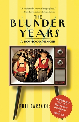 The Blunder Years: A Boyhood Memoir - Phil Caragol
