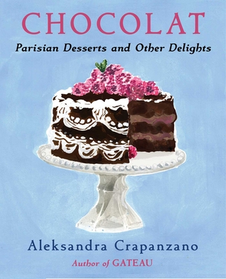 Chocolat: Parisian Desserts and Other Delights - Aleksandra Crapanzano