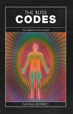 The Bliss Codes - Natalie Restrepo