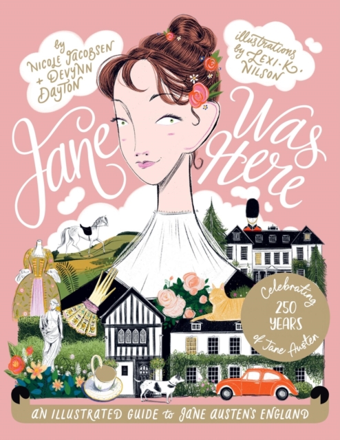 Jane Was Here: An Illustrated Guide to Jane Austen's England - Nicole Jacobsen