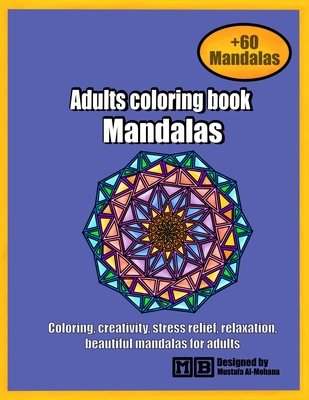 Mandalas coloring book for adults: : 60 wonderful mandalas you can color these mandalas to feel comfortable This book is suitable for all ages, adults - Mustafa Al-mohana