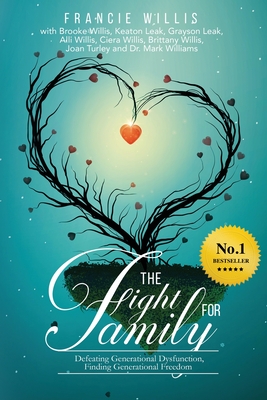 The Fight For Family: Defeating Generational Dysfunction, Finding Generational Freedom - Francie Willis