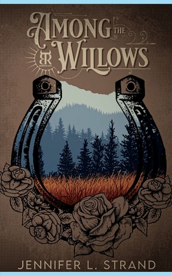 Among the Willows: A Thornbrush Ranch Romance - Jennifer L. Strand