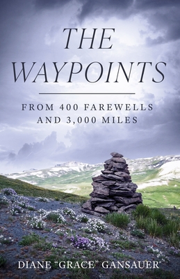 The Waypoints: From 400 Farewells and 3,000 Miles - Diane Gansauer