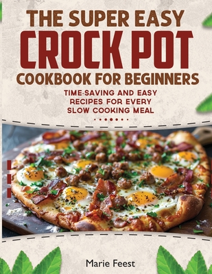 Crock Pot Cookbook for Beginners - Marie Feest