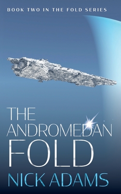 The Andromedan Fold: An explosive space opera adventure - Nick Adams