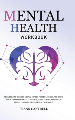 Mental Health Workbook: The Ultimate Guide to Mental Health for Men, Women, and Teens (EMDR, Depression in Relationships, Complex PTSD, Trauma - Frank Cantrell