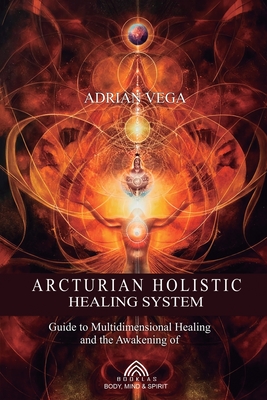 Arcturian Holistic Healing System - Adrian Vega