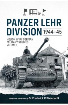 Panzer Lehr Division 1944-45: Helion WWII German Military Studies Volume 1 - Frederick P. Steinhardt