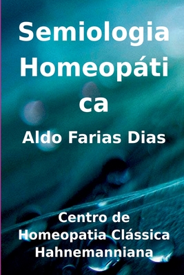 Semiologia Homeopática - Dias Aldo