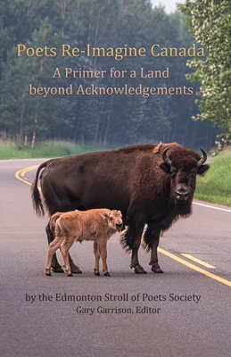 Poets Re-Imagine Canada: A Primer for a Land beyond Acknowledgements - Edmonton Stroll Of Poets Society
