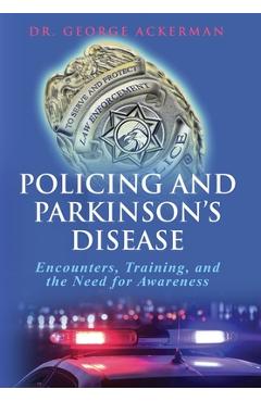 Coperta cărții 'Policing and Parkinson's Disease: Encounters, Training, and the Need for Awareness - George M. Ackerman'
