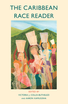 The Caribbean Race Reader: From Colonialism to Anticolonial Thought - Victoria J. Collis-buthelezi