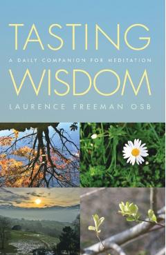 Tasting Wisdom: Meditations for Every Day of the Year - Laurence Freeman