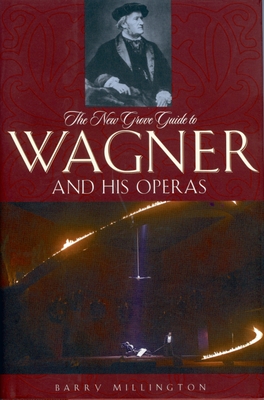 The New Grove Guide to Wagner and His Operas - Barry Millington