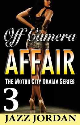 Off Camera Affair 3 (The Motor City Drama Series) - Jazz Jordan