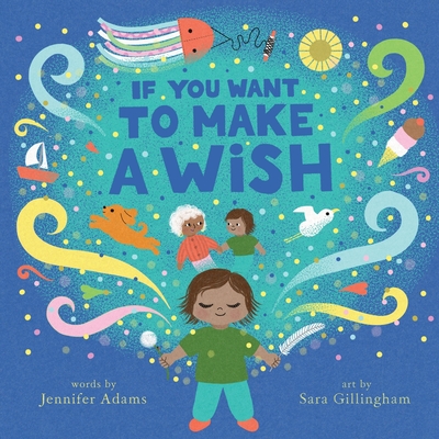 If You Want to Make a Wish: A Picture Book - Jennifer Adams
