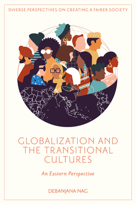 Globalization and the Transitional Cultures: An Eastern Perspective - Debanjana Nag