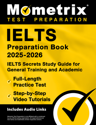 Ielts Preparation Book 2025-2026 - Ielts Secrets Study Guide for General Training and Academic, Full-Length Practice Test, Step-By-Step Video Tutorial - Matthew Bowling