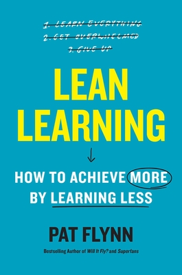 Lean Learning: How to Achieve More by Learning Less - Pat Flynn