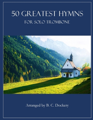 50 Greatest Hymns for Solo Trombone - B. C. Dockery
