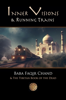 Inner Visions and Running Trains: Baba Faqir Chand and The Tibetan Book of the Dead - David Lane